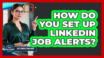 How Do You Set Up LinkedIn Job Alerts?