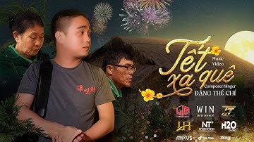 TẾT XA QUÊ - ĐẶNG THẾ CHÍ | Nhiều lần con muốn trở về bên mẹ cha mâm cơm đoàn viên bao năm xa nhà...
