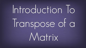 Introduction To Transpose Of A Matrix / Matrices / Maths Algebra