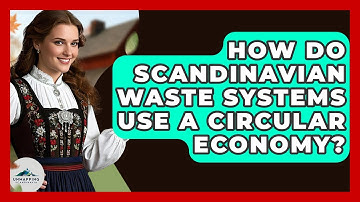 How Do Scandinavian Waste Systems Use A Circular Economy? - Unmapping Scandinavia