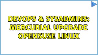 DevOps & SysAdmins: Mercurial upgrade OpenSUSE Linux Net Worth