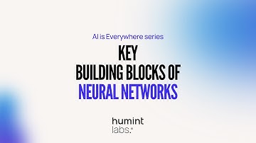 Key Building Blocks of Neural Networks by Humint Labs