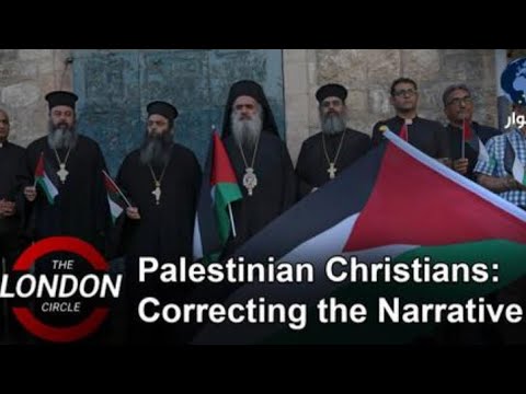 Palestinian Christians: Correcting the Narrative | The London Circle