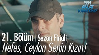 Vedat, Nefese Ceylanın Onun Kızı Olduğunu Söylüyor - Sen Anlat Karadeniz 21. Sezon Finali