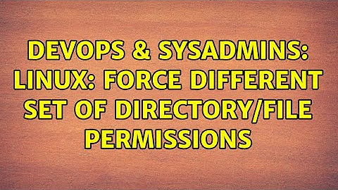 DevOps & SysAdmins: Linux: Force different set of directory/file permissions (4 Solutions!!)