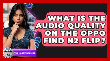 What Is The Audio Quality On The Oppo Find N2 Flip? - The Hardware Hub