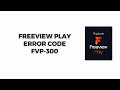How to resolve freeview play error code fvp300
