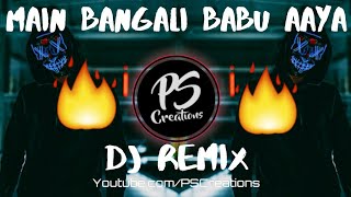 Main Bangali Babu Aaya || (Dj ReMix) DJ ADS DJ LXD || PS Creations