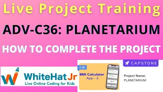 ADV-C36: PLANETARIUM | WhiteHat Jr | Live Online Coding Class | How to Complete the Project