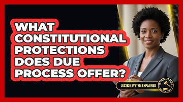 What Constitutional Protections Does Due Process Offer?