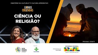 Linhas Cruzadas | Ciência ou religião? | 09/05/2024