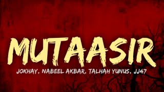 JOKHAY - MUTAASIR (lyrics) | NABEEL AKBAR, TALHAH YUNUS, JJ47