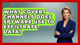 What Covert Channels Does Spyware Use To Exfiltrate Data? - Tech Terms Explained