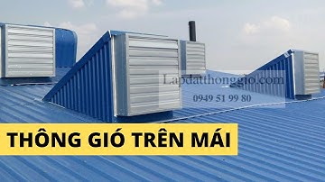 Lắp đặt quạt thông gió công nghiệp trên mái nhà xưởng - Lắp Đặt Thông Gió