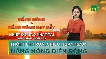Thời tiết trưa, chiều ngày 16/04/2024: Nắng nóng diện rộng |VTC14 GREEN