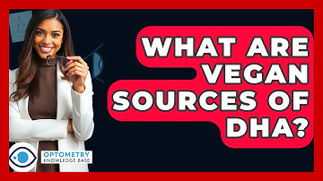 What Are Vegan Sources Of DHA? - Optometry Knowledge Base