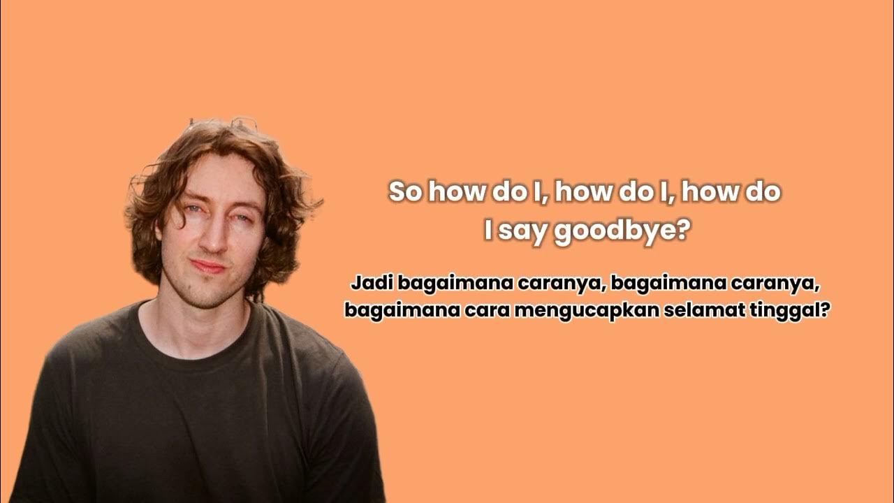 How Do I Say Goodbye - Dean Lewis Lirik Lagu Dan terjemahan How Do I Say Goodbye - Dean Lewis Lirik Lagu Dan terjemahan