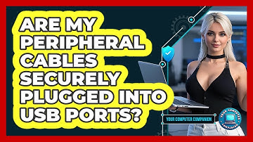 Are My Peripheral Cables Securely Plugged Into USB Ports?