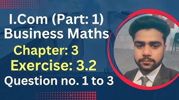 I.com Part 1 Business Maths|| Chapter 3 Exercise 3.2 Question 1 to 3|| Sir Abdullah