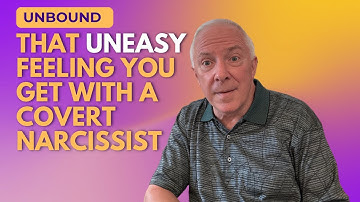 Unbound:  That Uneasy Feeling You Get With A Covert Narcissist