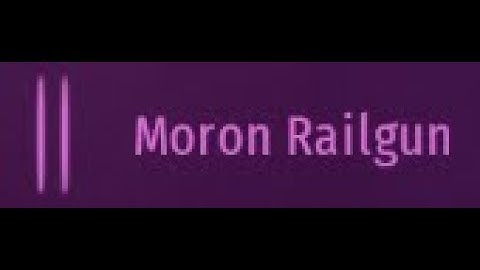 I owned 100 Moron Railguns