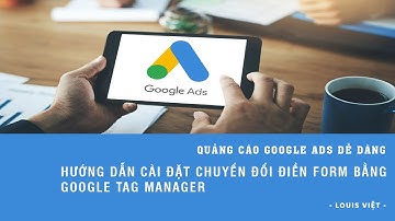 Hướng Dẫn Cài Đặt Chuyển Đổi Điền Form Bằng Google Tag Manager - Học Quảng Cáo Google Ads 2020
