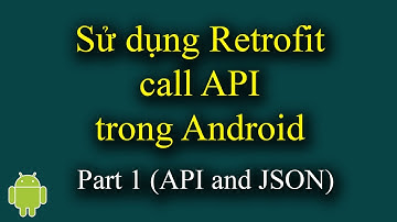 Sử dụng Retrofit call API trong Android Part 1 (API and JSON) - [Android Tutorial - #37]