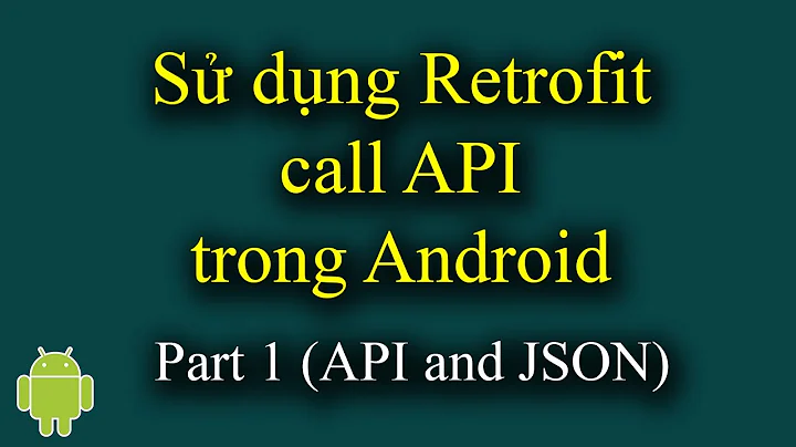 Sử dụng Retrofit call API trong Android Part 1 (API and JSON) - [Android Tutorial - #37]