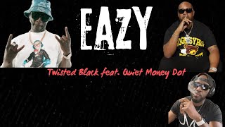 Twisted Blacks newest fan reacts to EAZY featuring Quiet Money Dot Update