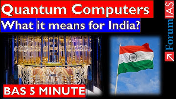 Quantum Computers What it Means for India? |Forum IAS | BAS 5 MINUTE |