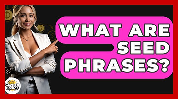 What Are Seed Phrases? - CryptoBasics360.com