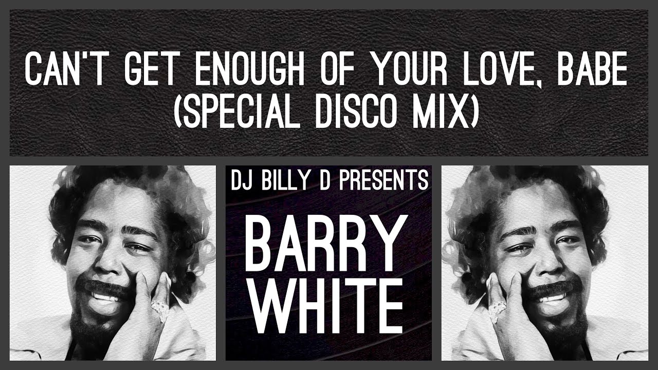 Barry White - Can’t Get Enough of Your Love, Babe (Special Disco Mix ...