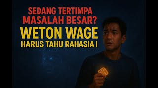 Sedang Tertimpa Masalah Besar? Weton Wage Harus Tahu Rahasia Ini!