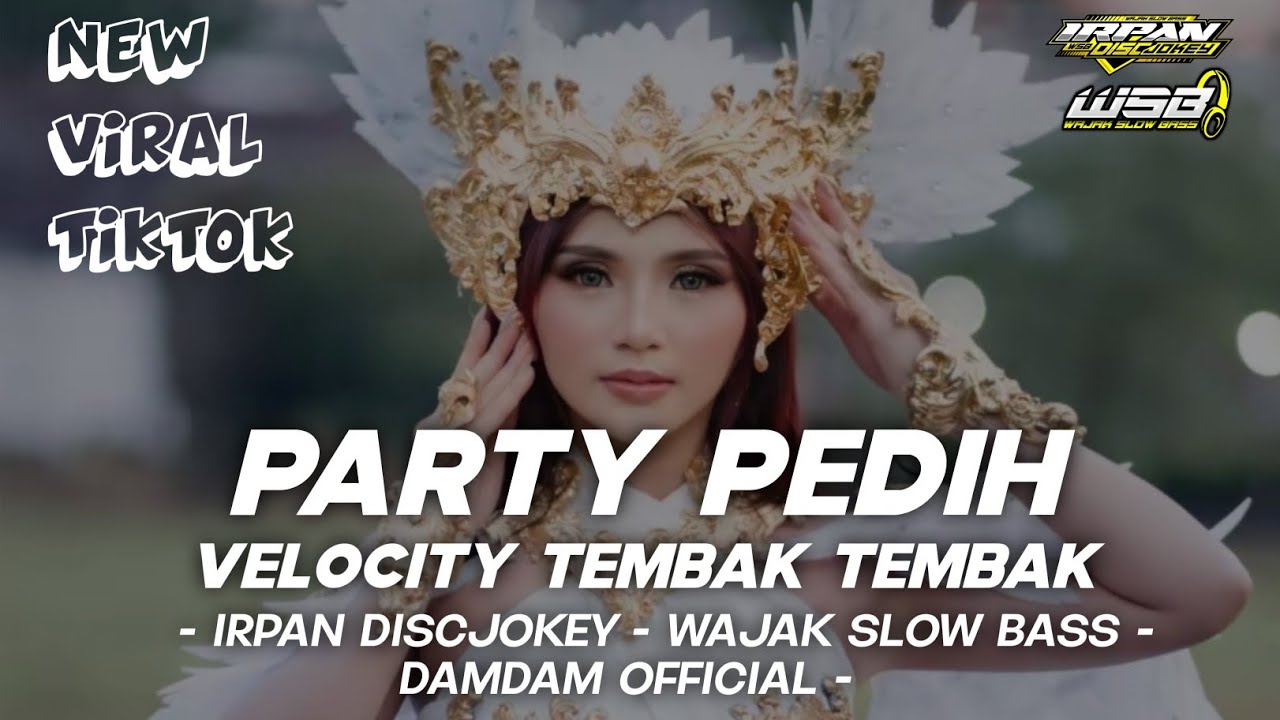 DJ PARTY PEDIH VERSI VELOCITY TEMBAK VIRAL TIKTOK FEAT DAMDAM OFFICIAL
