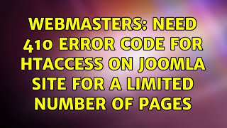 Webmasters: Need 410 error code for htaccess on Joomla site for a limited number of pages