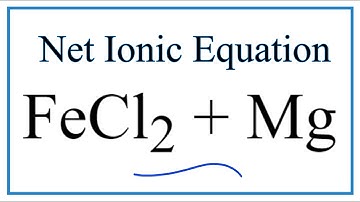 How to Write the Net Ionic Equation for FeCl2 + Mg = Fe + MgCl2