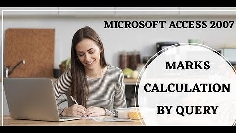 Topic 12 Marks calculation by Query in MS Access 2007