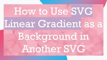 How to Use SVG Linear Gradient as a Background in Another SVG
