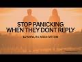 What To Do When They Don’t Reply (10 Minute Anxiety Relief Meditation)