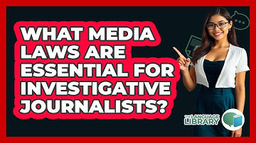 What Media Laws Are Essential For Investigative Journalists? - The Language Library