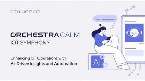 CTHINGS.CO Orchestra: Enhancing IoT Operations with AI-Driven Insights and Automation