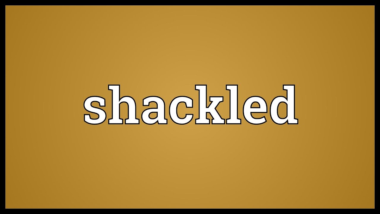 Shackled Meaning YouTube