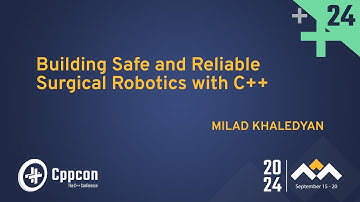 Building Safe and Reliable Surgical Robotics with C++ - Milad Khaledyan - CppCon 2024