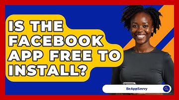 Is The Facebook App Free To Install? - Be App Savvy