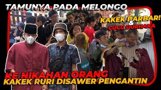 KE NIKAHAN ORANG KAKEK RURI MALAH DISAWER PENGANTIN ‼️TAMUNYA SAMPE MELONGO