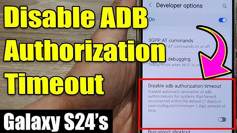 🔓 Galaxy S24/S24+/Ultra: How to Turn On/Off Disable ADB Authorization Timeout