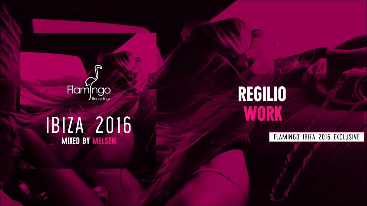 Regilio - Work (Flamingo Ibiza 2016 Exclusive) - YouTube