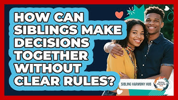 How Can Siblings Make Decisions Together Without Clear Rules? - Sibling Harmony Hub