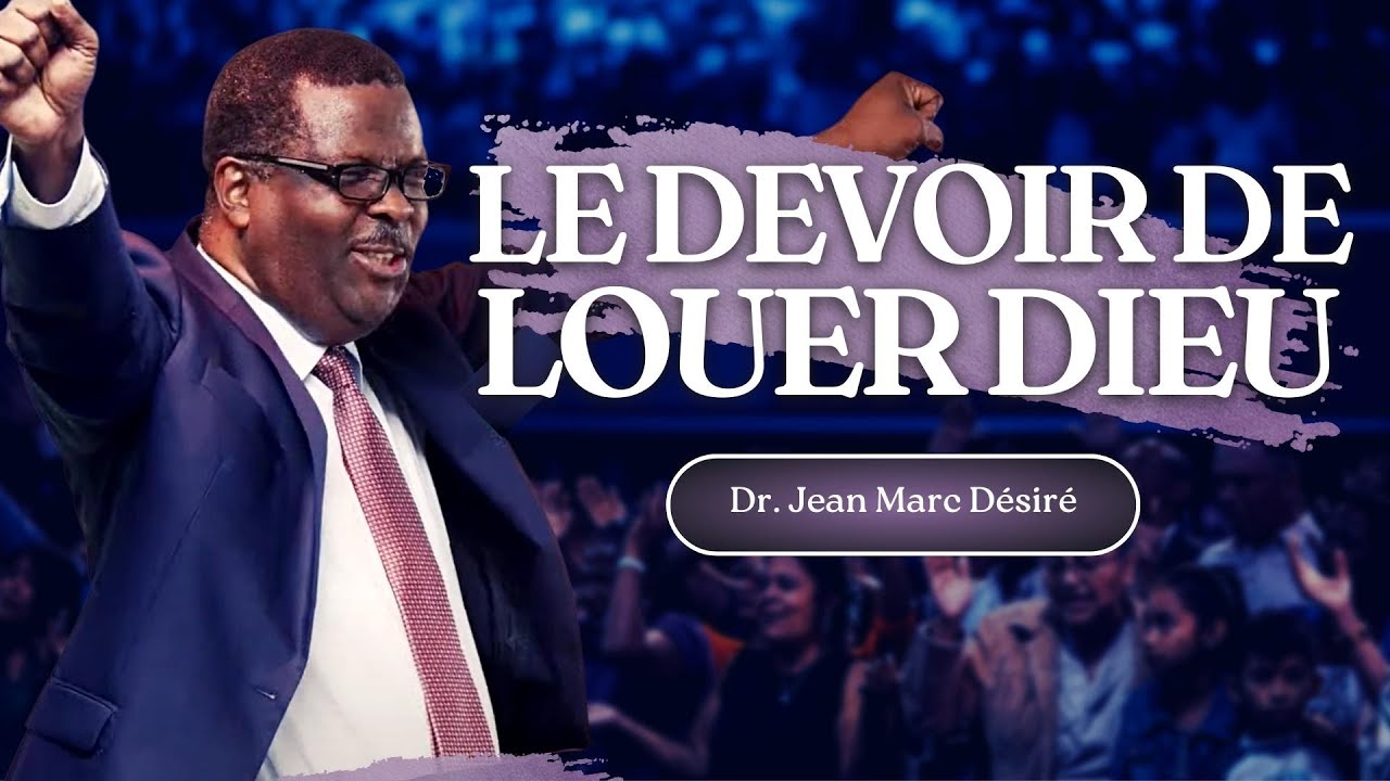 LE DEVOIR DE LOUER DIEU | Dr. Jean Marc Désiré
