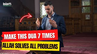 MAKE THIS DUA 7 TIMES IN THE MORNING ALLAH WILL SOLVE ALL YOUR PROBLEMS !